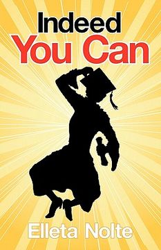 portada indeed you can: a true story edged in humor to inspire all ages to rush forward with arms outstretched and embrace life