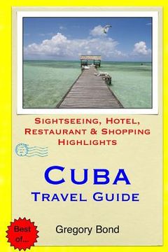 portada Cuba Travel Guide: Sightseeing, Hotel, Restaurant & Shopping Highlights (en Inglés)