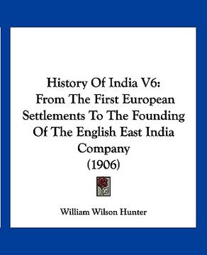 portada history of india v6: from the first european settlements to the founding of the english east india company (1906) (en Inglés)