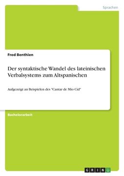 portada Der syntaktische Wandel des lateinischen Verbalsystems zum Altspanischen: Aufgezeigt an Beispielen des "Cantar de Mio Cid" (in German)