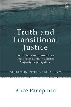 portada Truth and Transitional Justice: Localising the International Legal Framework in Muslim Majority Legal Systems (en Inglés)
