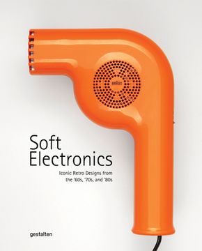 portada Soft Eletronics - Iconic Retro Design for Household Products in the 60S, 70s and 80S: Iconic Retro Design From the '60S, '70S, and '80S: (en Inglés)