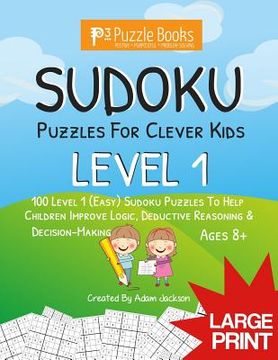 portada Sudoku Puzzles for Clever Kids: Level 1: 100 Level 1 (Easy) Sudoku Puzzles to Help Children Improve Logic, Deductive Reasoning & Decision-Making (en Inglés)