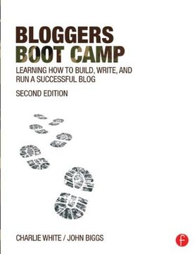 portada Bloggers Boot Camp: Learning How to Build, Write, and Run a Successful Blog