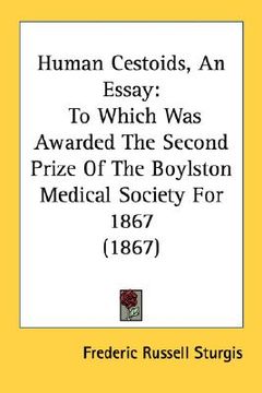 portada human cestoids, an essay: to which was awarded the second prize of the boylston medical society for 1867 (1867) (en Inglés)