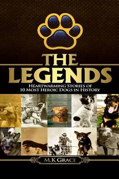 portada The Legends: Heartwarming Stories of 10 Most Heroic Dogs in History