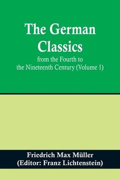 portada The German Classics from the Fourth to the Nineteenth Century (Volume 1) (en Alemán)