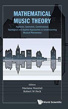 portada Mathematical Music Theory: Algebraic, Geometric, Combinatorial, Topological and Applied Approaches to Understanding Musical Phenomena (Mathematical Modeling) (en Inglés)