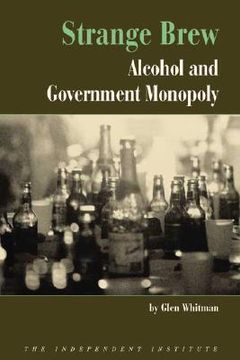 portada strange brew: alcohol and government monopoly (en Inglés)