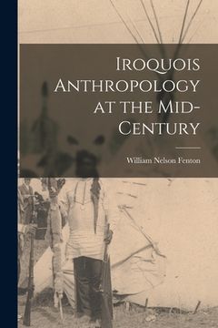 portada Iroquois Anthropology at the Mid-century (in English)