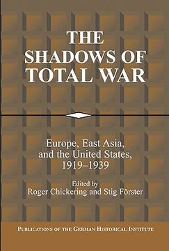 portada The Shadows of Total War: Europe, East Asia, and the United States, 1919-1939 (Publications of the German Historical Institute) (in English)