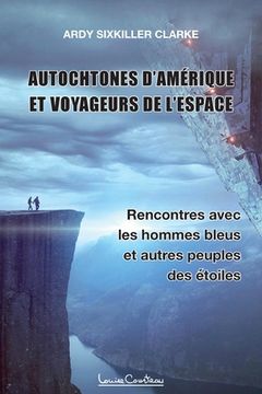 portada Autochtones d'Amérique et voyageurs de l'espace - Rencontres avec les hommes bleus et autres peuples des étoiles (en Francés)
