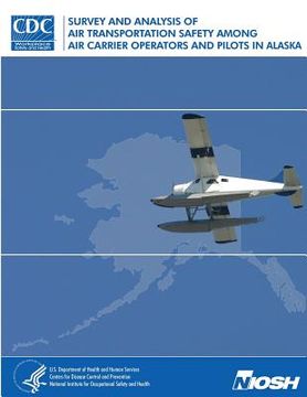 portada Survey and Analysis of Air Transportation Safety Among Air Carrier Operators and Pilots in Alaska (en Inglés)