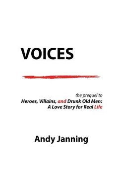 portada Voices: The Prequel to "Heroes, Villains, and Drunk Old Men: A Love Story for Real Life" (en Inglés)