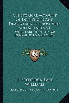 portada a historical account of inventions and discoveries in those arts and sciences v1: which are of utility or ornament to man (1820)