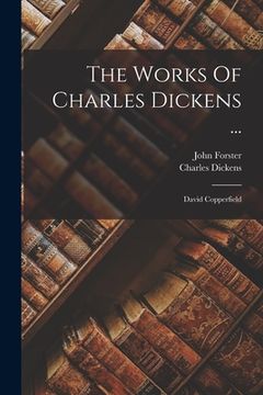 portada The Works Of Charles Dickens ...: David Copperfield (en Inglés)