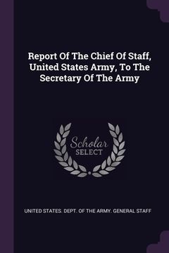 portada Report Of The Chief Of Staff, United States Army, To The Secretary Of The Army (en Inglés)