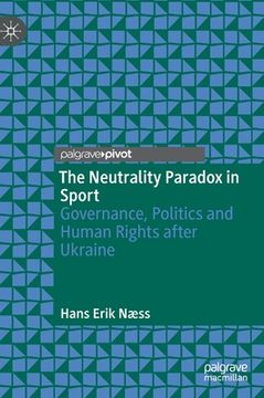 portada The Neutrality Paradox in Sport: Governance, Politics and Human Rights After Ukraine (en Inglés)