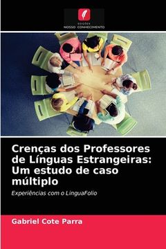 portada Crenças dos Professores de Línguas Estrangeiras: Um Estudo de Caso Múltiplo: Experiências com o Linguafolio (en Portugués)