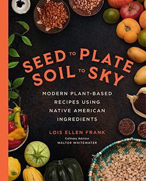 portada Seed to Plate, Soil to Sky: Modern Plant-Based Recipes Using Native American Ingredients (in English)