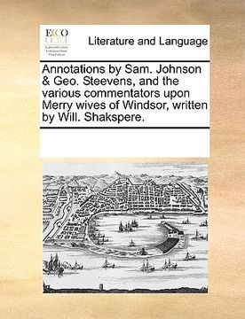 portada annotations by sam. johnson & geo. steevens, and the various commentators upon merry wives of windsor, written by will. shakspere. (en Inglés)