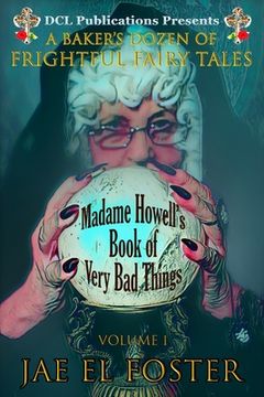 portada Madame Howell's Book of Very Bad Things: A Baker's Dozen of Frightful Fairy Tales (en Inglés)