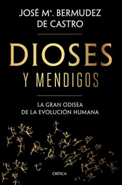 portada Dioses y Mendigos: La Gran Odisea de la Evolución Humana (in Spanish)