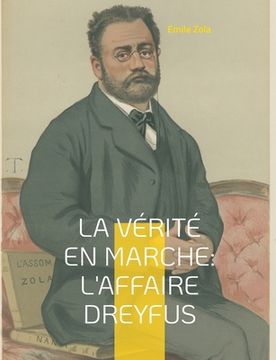 portada La vérité en marche: L'affaire Dreyfus: Les autres textes d'engagement de Zola dans l'affaire Dreyfus, en dehors du célèbre J'Accuse... ! (en Francés)
