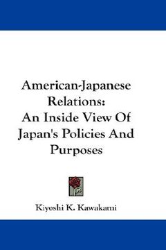 portada american-japanese relations: an inside view of japan's policies and purposes