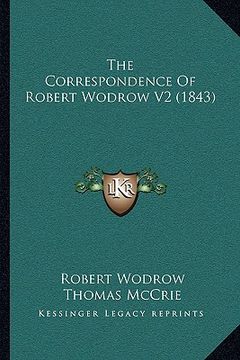 portada the correspondence of robert wodrow v2 (1843) the correspondence of robert wodrow v2 (1843) (en Inglés)