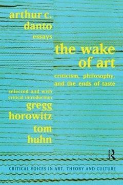 portada Wake of Art: Criticism, Philosophy, and the Ends of Taste (Critical Voices in Art, Theory and Culture)