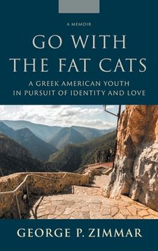 portada Go With the Fat Cats: A Greek American Youth in Pursuit of Identity and Love (en Inglés)
