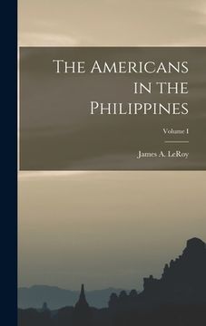 portada The Americans in the Philippines; Volume I (en Inglés)