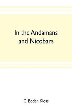 portada In the Andamans and Nicobars; the narrative of a cruise in the schooner Terrapin, with notices of the islands, their fauna, ethnology, etc. (en Inglés)