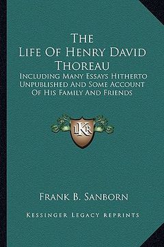 portada the life of henry david thoreau: including many essays hitherto unpublished and some account of his family and friends (en Inglés)