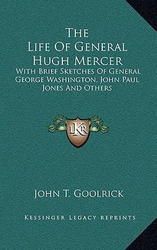 portada the life of general hugh mercer: with brief sketches of general george washington, john paul jones and others (en Inglés)