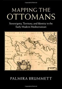 portada Mapping the Ottomans: Sovereignty, Territory, and Identity in the Early Modern Mediterranean