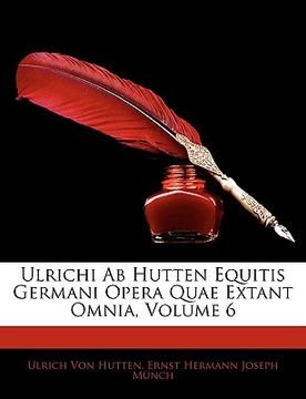 portada Ulrichi Ab Hutten Equitis Germani Opera Quae Extant Omnia, Volume 6 (en Latin)