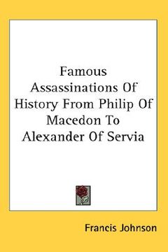 portada famous assassinations of history from philip of macedon to alexander of servia (en Inglés)