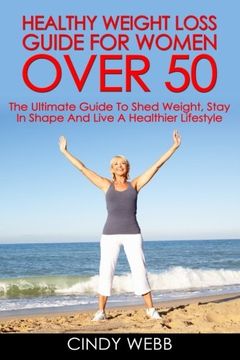 portada Healthy Weight Loss Guide for Women Over 50: The Ultimate Guide to Shed Weight, Stay in Shape and Live a Healthier Lifestyle (en Inglés)