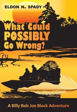 portada What Could POSSIBLY Go Wrong?: A Billy Bob Joe Block Adventure (en Inglés)