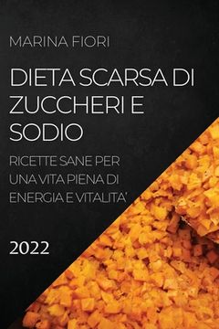 Libro Dieta Scarsa di Zuccheri e Sodio 2022: Ricette Sane per una