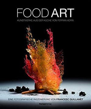 portada Food art Kunstwerke aus der Kche von Ferran Adri Eine Fotografische Inszenierung von Francesc Guillamet (in German)