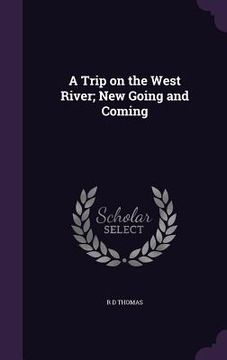 portada A Trip on the West River; New Going and Coming (en Inglés)