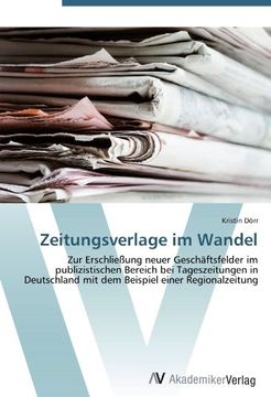 portada Zeitungsverlage im Wandel: Zur Erschließung neuer Geschäftsfelder im publizistischen Bereich bei Tageszeitungen in Deutschland mit dem Beispiel einer Regionalzeitung