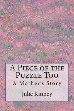 portada A Piece of the Puzzle Too: A Mother's story (en Inglés)