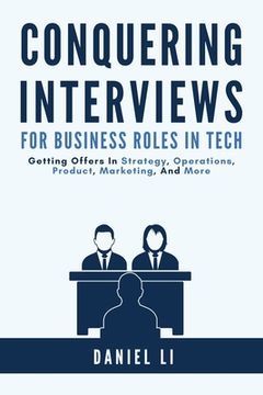 portada Conquering Interviews for Business Roles in Tech: Getting Job Offers in Strategy, Operations, Product, Marketing, and More (en Inglés)