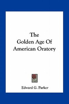 portada the golden age of american oratory (in English)