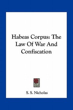 portada habeas corpus: the law of war and confiscation (en Inglés)