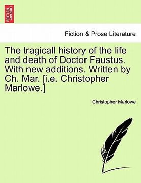 portada the tragicall history of the life and death of doctor faustus. with new additions. written by ch. mar. [i.e. christopher marlowe.] (en Inglés)